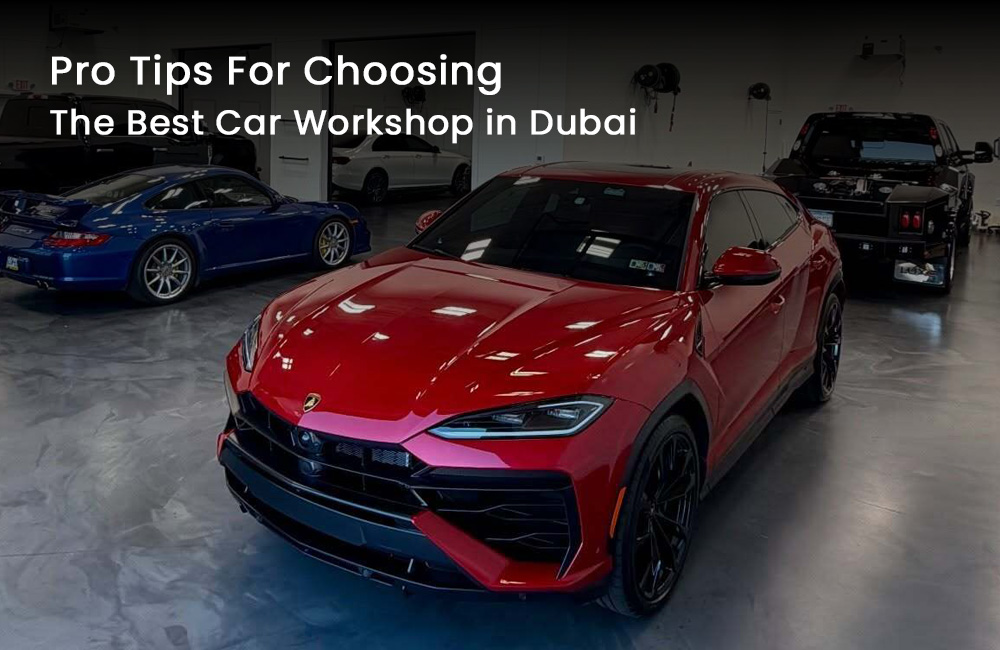 Pro Tips For Choosing The Best Car Workshop in Dubai