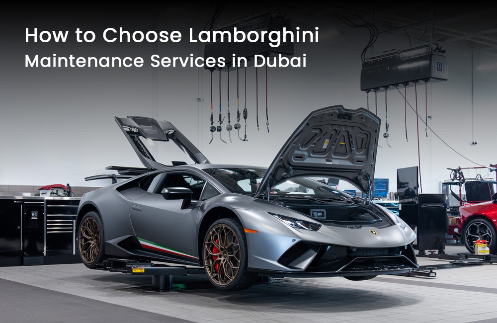 How to Choose Lamborghini Maintenance Services in Dubai